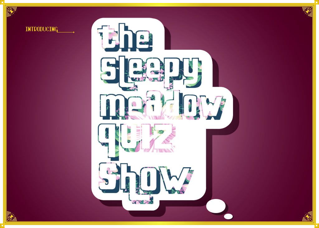 The Sleepy Meadow Quiz Show